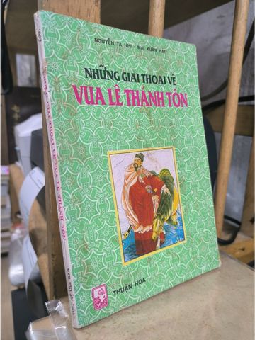  Những Giai Thoại Về Vua Lê Thánh Tôn – Nguyễn Tá Nhi, Mai Xuân Hải 