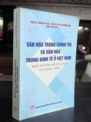  Văn hoá trong chính trị và văn hoá trong kinh tế ở Việt Nam - PGS, TS. Phạm Duy Đức, Vũ Thị Phương Hậu 