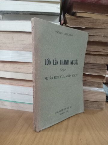  Lớn Lên Thành Người Hoặc Sự Ra Đời Của Nhân Cách - Valeria Mukhina 