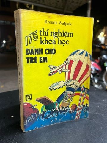 175 Thí Nghiệm Khoa Học Dành cho Trẻ Em - Brenda Walpole