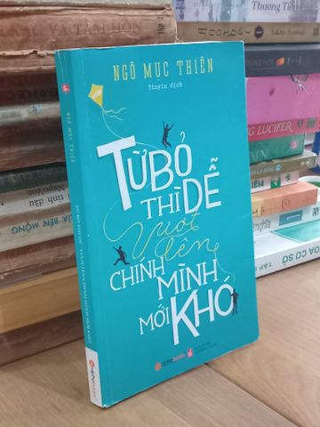Từ Bỏ Thì Dễ, Vượt Lên Chính Mình Mới Khó - Ngô Mục Thiên ( Yinyin Dịch )