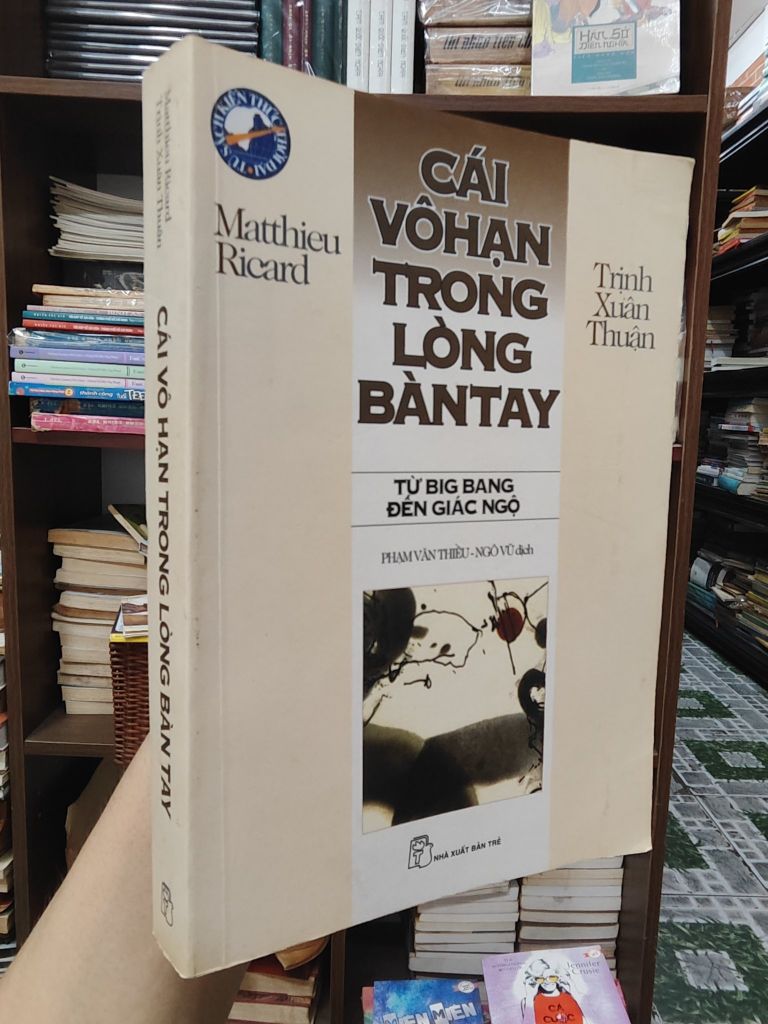  Cái Vô Hạn trong Lòng Bàn Tay Từ Big Bang Đến Giác Ngộ - Trịnh Xuân Thuận 