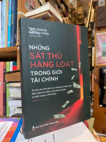 Những Sát Thủ Hàng Loạt trong Thế Giới Tài Chính - Tom Ajamie, Bruce Kelly