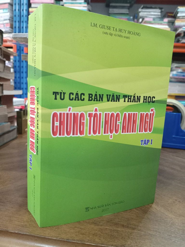  Từ Các Bản Văn Thần Học Chúng Tôi Học Anh Ngữ (Trọn Bộ 4 Tập) - Lm. Giu-se Tạ Huy Hoàng 