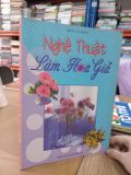  Nghệ Thuật Làm Hoa Giả - Trần Văn Huân 