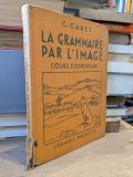  La Grammaire Par L' Image - G. Gabet 