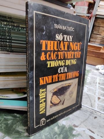  Sổ tay thuật ngữ & các từ viết tắt thông dụng của kinh tế thị trường Anh-Việt - Trần Bá Tước 