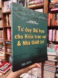  Tư Duy Đồ Họa Cho Kiến Trúc Sư & Nhà Thiết Kế - Paul Laseau 