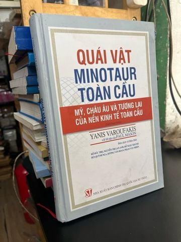  Quái vật minotaur toàn cầu: mỹ, Châu Âu và tương lai của nền kinh tế toàn cầu - Yanis Varoufakis 
