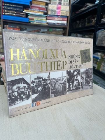Hà Nội Xưa Bưu Thiếp Những Di Sản Hoá Thạch - PGS,TS. Nguyễn Mạnh Hùng, Nguyễn Phan Sơn Trúc
