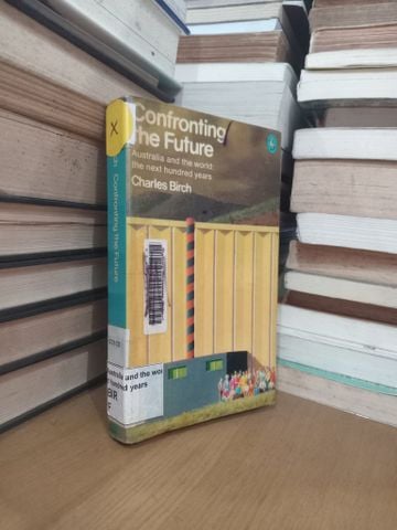 Confronting The Future: Australia And The World The Next Hundred Years - Charles Birch