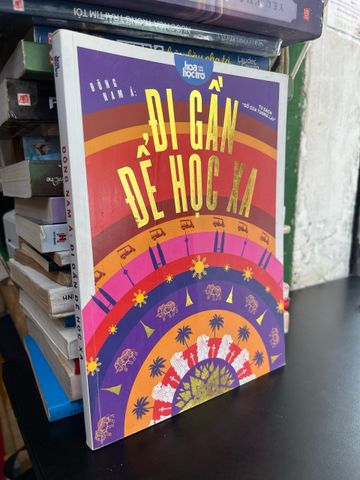 Đông Nam Á: Đi gần để học xa
