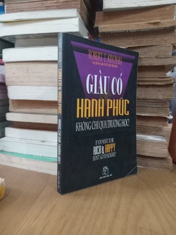 Giàu Có Hạnh Phúc Không Chỉ Qua Trường Học - Robert T. Kiyosaki
