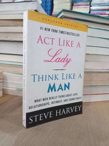  Act Like A Lady Think Like A Man : What en Really Think About Love, relationships, intimacy and commitment - Steve Harvey 