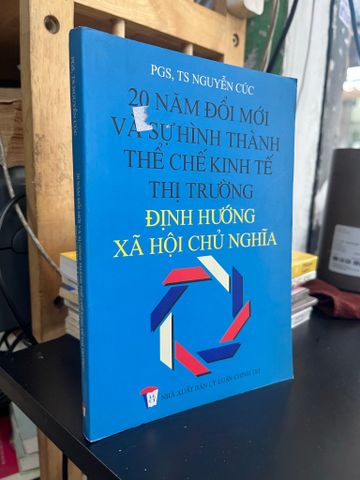  20 năm đổi mới và sự hình thành thể chế kinh tế thị trường định hướng xã hội chủ nghĩa - PGS, TS Nguyễn Cúc 