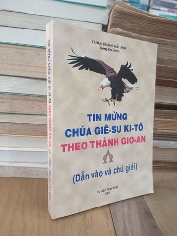  Tin Mừng Chúa Giê-su Ki-tô Theo Thánh Gio-an (Dẫn Vào và Chú Giải) - Tanila Hoàng Đắc Ánh 