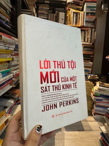 Lời Thú Tội Mới của một Sát Thủ Kinh Tế - John Perkins ( Người Dịch Lê Đồng Tâm và Vũ Thị Thanh Tâm )