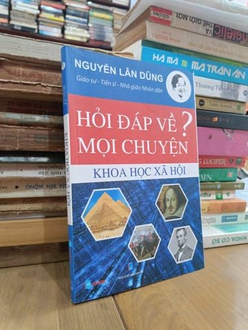  Hỏi đáp về mọi chuyện khoa học xã hội - GS.TS. Nguyễn Lân Dũng 