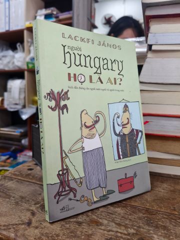  Người Hungary họ là ai? - Lackfi Janos 