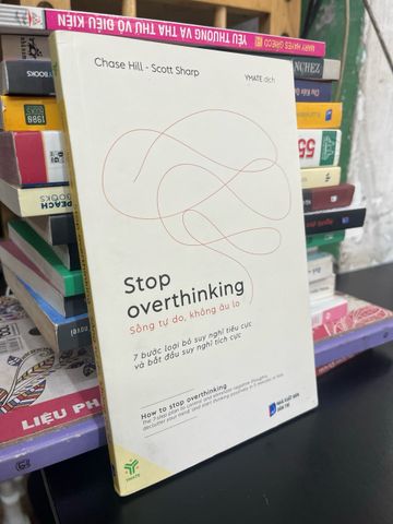  Stop overthinking: sống tự do, không âu lo - Chase Hill, Scott Sharp 