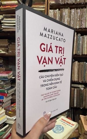  Giá Trị Vạn Vật: Câu Chuyện Kiến Tạo Và Chiếm Dụng Trong Nền Kinh Tế Toàn Cầu - Mariana Mazzucato 