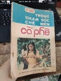  Kỹ thuật: Trồng - Chăm sóc - Chế biến Cà phê 