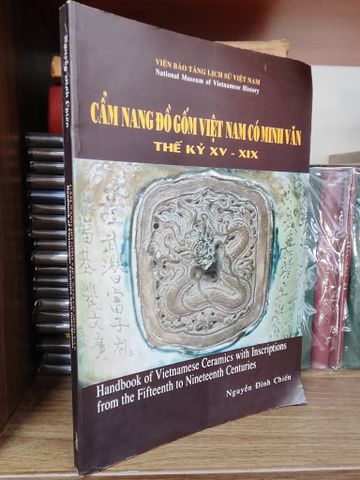  Cẩm Nang Đồ Gốm Việt Nam Có Minh Văn Thế Kỷ XV-XIX - Handbook Of Vietnamese Ceramics With Inscriptions From The Fitteenth To Nineteenth Centuries - Nguyễn Đình Chiến 