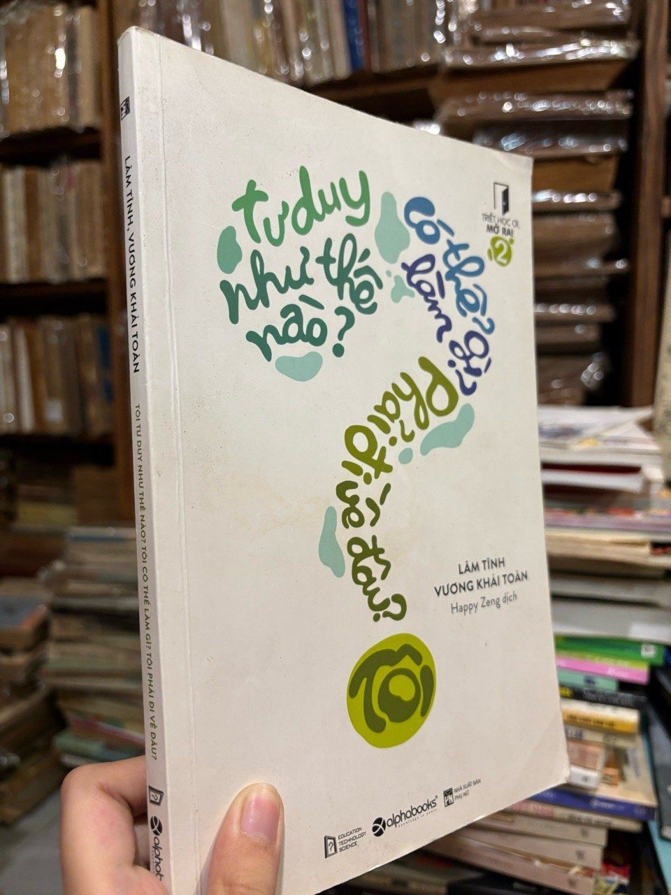  Tôi tư duy như thế nào ? Tôi có thể làm gì ? Tôi phải đi về đâu ? - Lâm Tĩnh , Vương Khải Toàn 