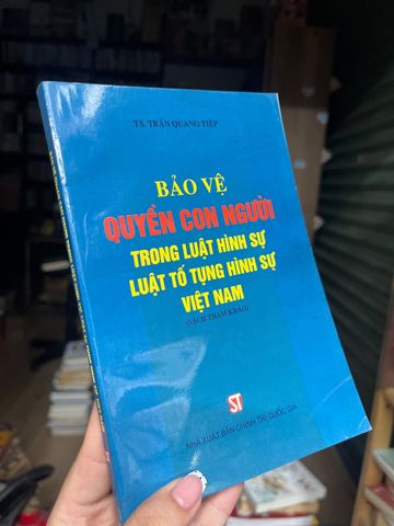  Bảo Vệ Quyền Con Người Trong Luật Hình Sự Luật Tố Tụng Hình Sự Việt Nam - Ts. Trần Quang Tiệp 