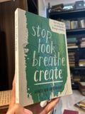  Stop Look Breath Create : Four Easy Steps To Mindfulness Through Creativity - Wendy Ann Greenhalgh 