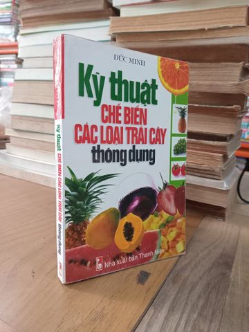  Kỹ thuật chế biến các loại trái cây thông dụng - Đức Minh 