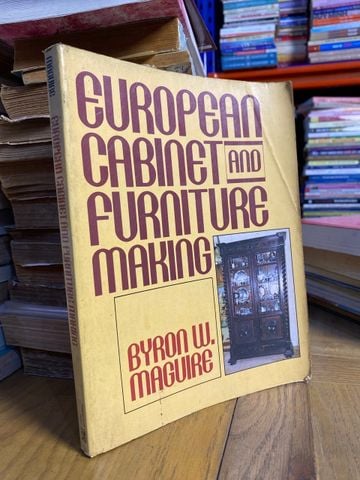  European Cabinet and Furniture Making - Byron W. Maguire 