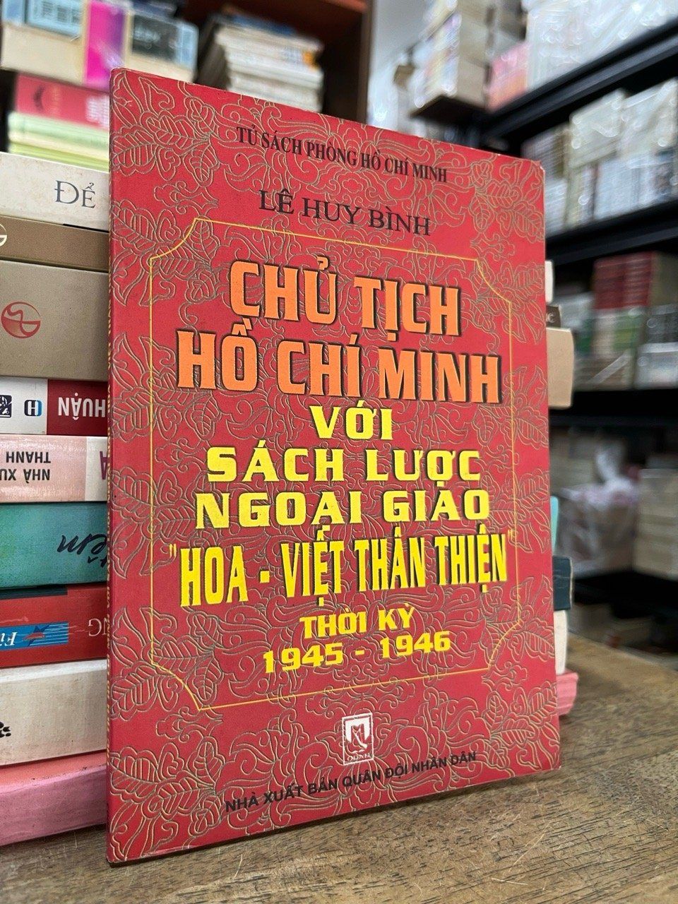  Chủ tịch Hồ Chí Minh với sách lược ngoại giao " Hoa- Việt thân thiện " thời kỳ 1945-1946 - Lê Huy Bình 