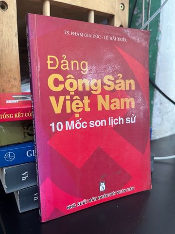  Đảng Cộng sản Việt Nam 10 mốc son lịch sử - TS. Phạm Gia Đức, Lê Hải Triều 