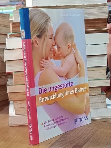  Die Ungestörte Entwicklung Ihres Babys - Barbara Zukunft Huber 