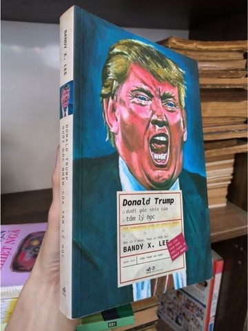  Donald Trump Dưới Góc Nhìn Của Tâm Lý Học – Bandy X. Lee 
