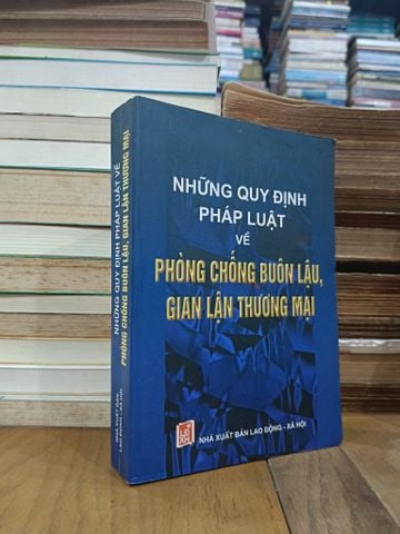 Những Quy Định Pháp Luật Về Phòng Chống Buôn Lậu, Gian Lận Thương Mại