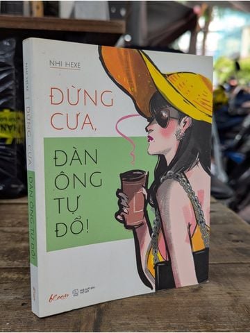  Đừng Cưa, Đàn Ông Tự Đổ! - Nhi Hexe 