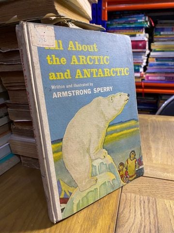 All About The Arctic And Antarctic - Armstrong Sperry