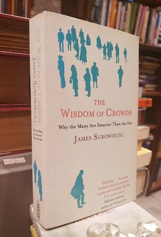  The Wisdom of Crowds : Why the Many Are Smarter Than The Few - James Surowiecki 