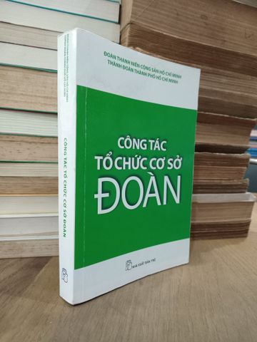 Công Tác Tổ Chức Cơ Sở Đoàn - Đoàn Thanh Niên Cộng Sản Hồ Chí Minh Thành Đoàn TP HCM