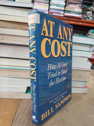  At any cost: How Al gore tried to steal the election - Bill Sammon 