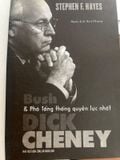  Bush & Phó Tổng Thống Quyền Lực Nhất Dick Cheney - Stephen F. Hayes 