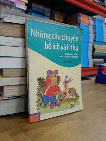  Những câu chuyện bổ ích và lí thú: Truyện đọc bổ trợ môn Đạo đức ở tiểu học 