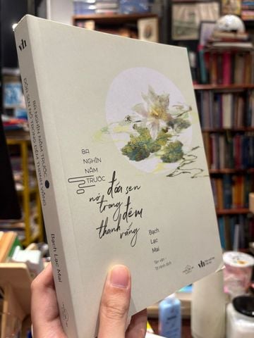  Ba nghìn năm trước đoá sen nở trong đêm thanh vắng - Bạch Lạc Mai 