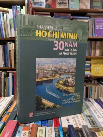 Thành Phố Hồ Chí Minh : 30 năm xây dựng và phát triển - PGS.TS. Phan Xuân Biên & TS. Trần Nhu