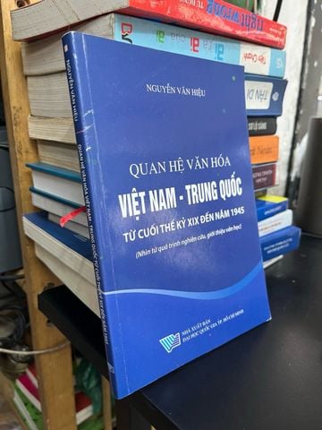  Quan hệ văn hóa Việt Nam - Trung Quốc: từ cuối thế kỷ XIX đến năm 1945 - Nguyễn Văn Hiệu 