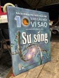  10 Vạn Câu Hỏi Vì Sao: Sự Sống 
