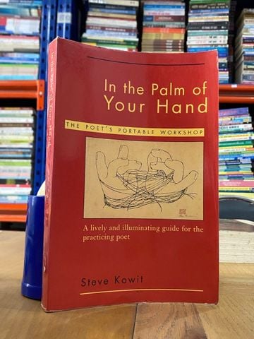 In the Palm of Your Hand: The Poet’s Portable Workshop - Steve Kowit