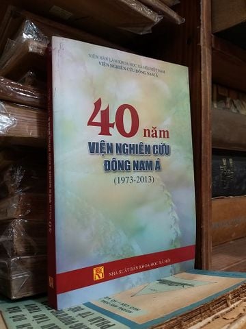 40 Năm Viện Nghiên Cứu Đông Nam Á (1973 - 2013)